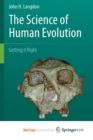 Image for The Science of Human Evolution : Getting it Right