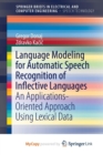 Image for Language Modeling for Automatic Speech Recognition of Inflective Languages : An Applications-Oriented Approach Using Lexical Data