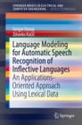 Image for Language Modeling for Automatic Speech Recognition of Inflective Languages: An Applications-Oriented Approach Using Lexical Data