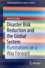Image for Disaster Risk Reduction and the Global System : Ruminations on a Way Forward
