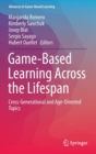 Image for Game-Based Learning Across the Lifespan : Cross-Generational and Age-Oriented Topics