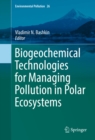 Image for Biogeochemical Technologies for Managing Pollution in Polar Ecosystems : volume 26