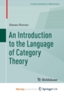 Image for An Introduction to the Language of Category Theory