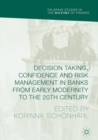 Image for Decision Taking, Confidence and Risk Management in Banks from Early Modernity to the 20th Century