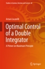 Image for Optimal control of a double integrator: a primer on maximum principle : volume 68
