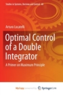 Image for Optimal Control of a Double Integrator : A Primer on Maximum Principle