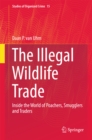 Image for Illegal Wildlife Trade: Inside the World of Poachers, Smugglers and Traders : Volume 15