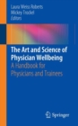 Image for The art and science of physician wellbeing: a handbook for physicians and trainees