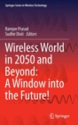 Image for Wireless World in 2050 and Beyond: A Window into the Future!