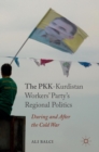 Image for The PKK-Kurdistan&#39;s workers party&#39;s regional politics  : during and after the Cold War