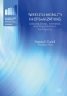 Image for Wireless mobility in organizations: utilizing social, individual, and organizational intelligence