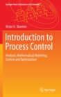 Image for Introduction to Process Control : Analysis, Mathematical Modeling, Control and Optimization
