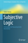 Image for Subjective Logic: A Formalism for Reasoning Under Uncertainty