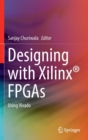 Image for Designing with Xilinx® FPGAs : Using Vivado