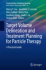 Image for Target Volume Delineation and Treatment Planning for Particle Therapy : A Practical Guide