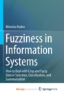 Image for Fuzziness in Information Systems : How to Deal with Crisp and Fuzzy Data in Selection, Classification, and Summarization