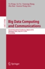 Image for Big data computing and communications: second International Conference, BigCom 2016, Shenyang, China, July 29-31, 2016, Proceedings