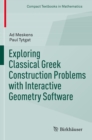 Image for Exploring Classical Greek Construction Problems with Interactive Geometry Software