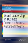 Image for Moral Leadership in Business: Towards a Business Culture of Integrity