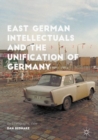 Image for East German Intellectuals and the Unification of Germany: An Ethnographic View