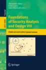 Image for Foundations of security analysis and design VIII: FOSAD 2014/2015/2016 tutorial lectures