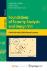 Image for Foundations of Security Analysis and Design VIII : FOSAD 2014/2015/2016 Tutorial Lectures