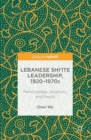 Image for Lebanese Shi&#39;ite leadership, 1920-1970s: personalities, alliances, and feuds