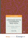 Image for Lebanese Shi&#39;ite Leadership, 1920-1970s