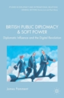 Image for British public diplomacy and soft power  : diplomatic influence and the digital revolution