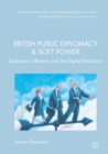 Image for British Public Diplomacy and Soft Power: Diplomatic Influence and the Digital Revolution