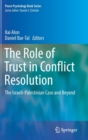 Image for The Role of trust in conflict resolution  : the Israeli-Palestinian case and beyond