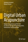 Image for Digital Urban Acupuncture: Human Ecosystems and the Life of Cities in the Age of Communication, Information and Knowledge