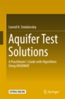 Image for Aquifer Test Solutions: A Practitioner&#39;s Guide with Algorithms Using ANSDIMAT