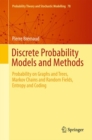 Image for Discrete probability models and methods  : probability on graphs and trees, Markov chains and random fields, entropy and coding