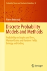 Image for Discrete Probability Models and Methods: Probability On Graphs and Trees, Markov Chains and Random Fields, Entropy and Coding : volume 78