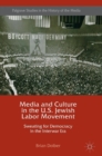 Image for Media and culture in the U.S. Jewish labor movement  : sweating for democracy in the interwar era