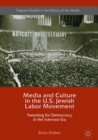 Image for Media and culture in the U.S. Jewish labor movement: sweating for democracy in the interwar era