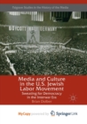 Image for Media and Culture in the U.S. Jewish Labor Movement
