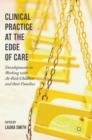 Image for Clinical practice at the edge of care  : developments in working with at-risk children and their families
