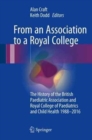 Image for From an Association to a Royal College : The History of the British Paediatric Association and Royal College of Paediatrics and Child Health 1988-2016