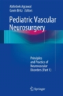 Image for Pediatric Vascular Neurosurgery : Principles and Practice of Neurovascular Disorders (Part 1)