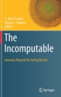 Image for The incomputable  : journeys beyond the Turing Barrier