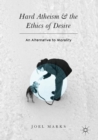 Image for Hard atheism and the ethics of desire  : an alternative to morality