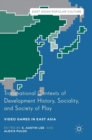 Image for Transnational contexts of development history, sociality, and society of play  : video games in East Asia