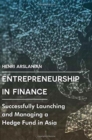 Image for Entrepreneurship in Finance : Successfully Launching and Managing a Hedge Fund in Asia