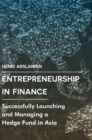 Image for Entrepreneurship in Finance: Successfully Launching and Managing a Hedge Fund in Asia