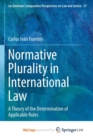 Image for Normative Plurality in International Law : A Theory of the Determination of Applicable Rules