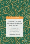 Image for Colonization, proselytization, and identity: the Nagas and westernization in northeast India