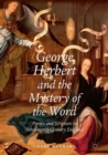 Image for George Herbert and the Mystery of the Word: Poetry and Scripture in Seventeenth-Century England