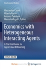 Image for Economics with Heterogeneous Interacting Agents : A Practical Guide to Agent-Based Modeling